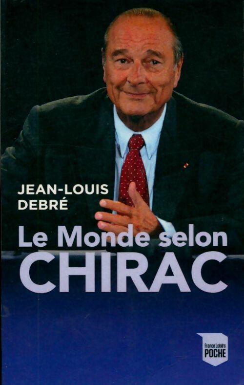 Livrenpoche : Le monde selon Chirac : Convictions réflexions traits d'humour et portraits - Jean-Louis Debré - Livre