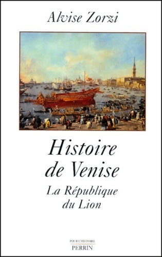 Livrenpoche : Histoire de Venise : la république du Lion - Alvise Zorzi - Livre