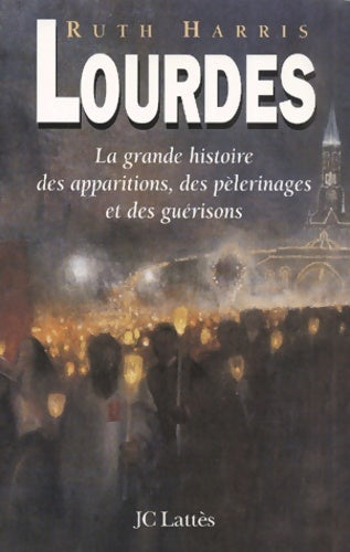 Lourdes. La grande histoire de l'apparition des pèlerinages et de miracles - Ruth Harris - Livre