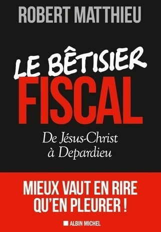 Livrenpoche : Le bêtisier fiscal. De Jésus-Christ à Depardieu - Robert Matthieu - Livre