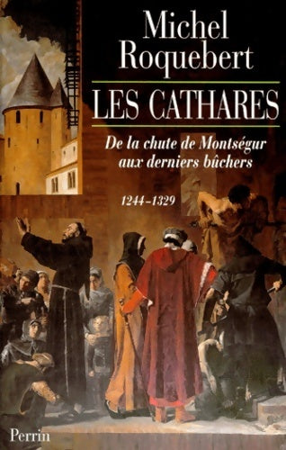 Livrenpoche : Les cathares. De la chute de Montségur aux derniers bûchers (1244-1329) - Michel Roquebert - Livre