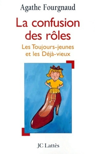 Livrenpoche : La confusion des rôles. Les toujours-jeunes et les déjà-vieux - Agathe Fourgnaud - Livre