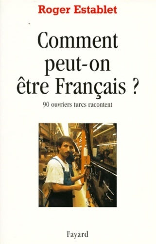 Livrenpoche : Comment peut-on être français ? 90 ouvriers turcs racontent - Roger Establet - Livre