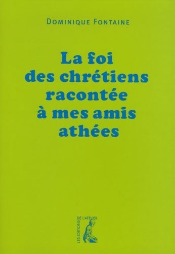 Livrenpoche : La foi des chrétiens racontée à mes amis athées - Dominique Fontaine - Livre