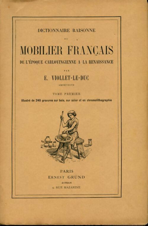Livrenpoche : Dictionnaire raisonné du mobilier de l'époque carolingienne à la Renaissance Tome I - Eugène-Emmanuel Viollet-Le-Duc - Livre