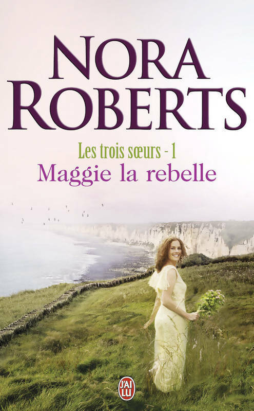 Livrenpoche : Les trois soeurs Tome I : Maggie la rebelle - Nora Roberts, Roberts - Livre