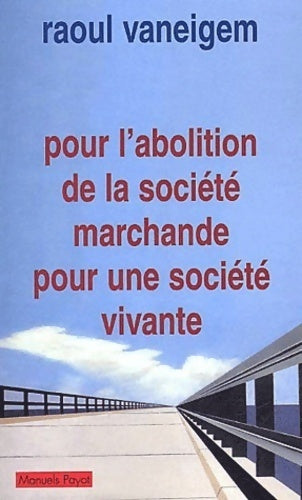 Livrenpoche : Pour l'abolition de la société marchande pour une société vivante - Raoul Vaneigem - Livre