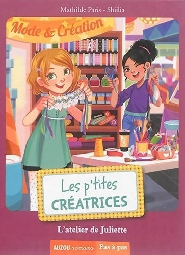 Livrenpoche : Les p'tites créatrices : L'atelier de Juliette - Mathilde Paris - Livre