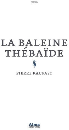 Livrenpoche : La baleine thébaïde - Pierre Raufast - Livre