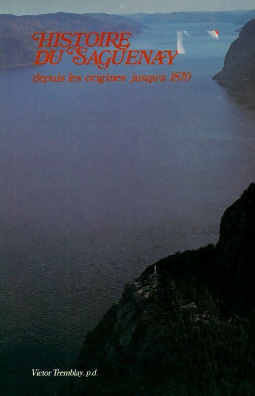 Livrenpoche : Histoire du Saguenay depuis les origines jusqu'à 1870 - Victor Tremblay - Livre