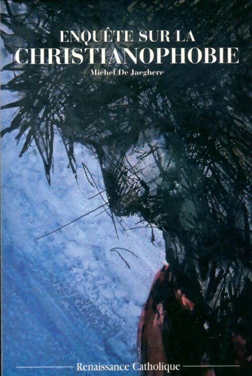 Livrenpoche : Enquête sur la christianophobie - Michel De Jaeghere - Livre