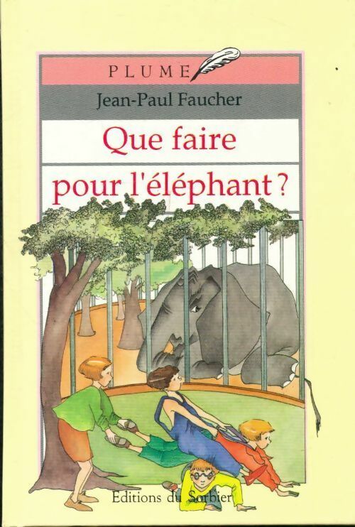 Que faire pour l'éléphant ? - Jean-Paul Faucher -  Plume GF - Livre