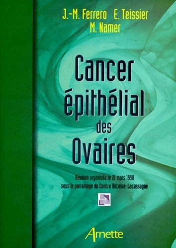 Livrenpoche : Cancer épithelial des ovaires. Réunion organisée le 21 mars 1998 sous le parrainage du centre antoine-lacassagne - Moïse Namer - Livre