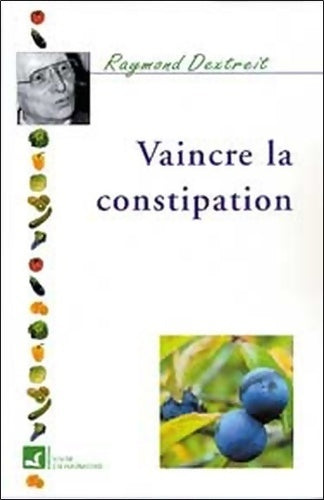 Vaincre la constipation - Raymond Dextreit - Livre