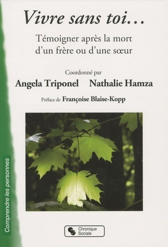 Vivre sans toi... Témoigner après la mort d'un frère ou d'une soeur - Angela Triponel - Livre