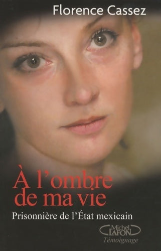 Livrenpoche : A l'ombre de ma vie - Florence Cassez - Livre