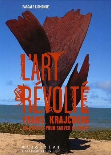 Livrenpoche : L'art révolté. Frans Krajcberg un artiste pour sauver la forêt - Pascale Lismonde - Livre