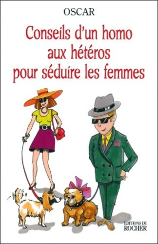 Livrenpoche : Conseils d'un homo aux hétéros pour séduire les femmes - Oscar - Livre