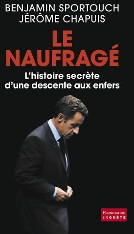 Livrenpoche : Le naufragé. Lhistoire secrète d'une descente aux enfers - Benjamin Sportouch - Livre