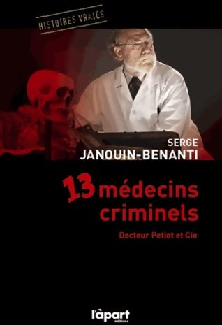 Livrenpoche : 13 médecins criminels. Dr Petiot & cie - Serge Janouin-Benanti - Livre
