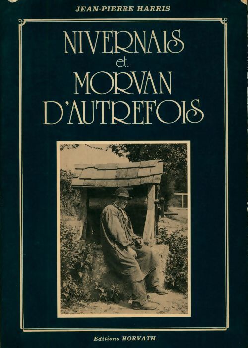 Nivernais et Morvan d'autrefois - Jean-Pierre Harris - Livre