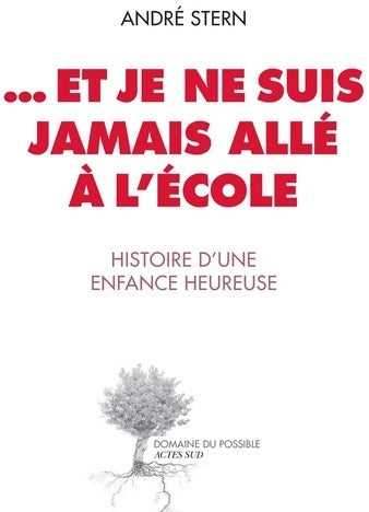 Livrenpoche : ...Et je ne suis jamais allé à l'école. Histoire d'une enfance heureuse - André Stern - Livre