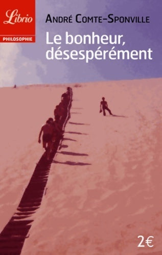 Livrenpoche : Le bonheur, désespérément - André Comte-Sponville - Livre