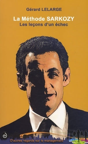 Livrenpoche : La méthode Sarkozy. Les leçons d'un échec - Gérard Lelarge - Livre