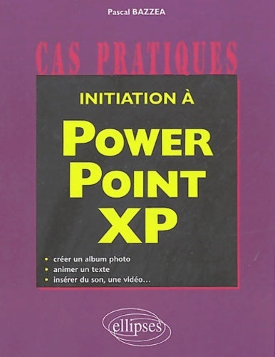 Livrenpoche : Initiation à Powerpoint xp - Pascal Bazzea - Livre