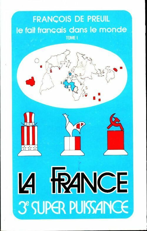 Livrenpoche : Le fait français dans le monde Tome I : La France troisième super-puissance - Raymond Martinot De Preuil - Livre