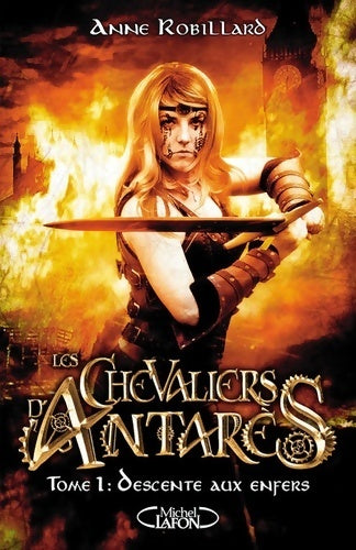 Livrenpoche : Les chevaliers d'Antarès Tome I : Descente aux enfers - Anne Robillard - Livre