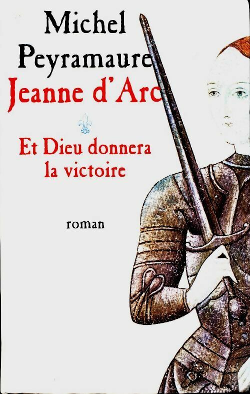 Livrenpoche : Jeanne d'Arc Tome I : Et Dieu donnera la victoire - Michel Peyramaure - Livre