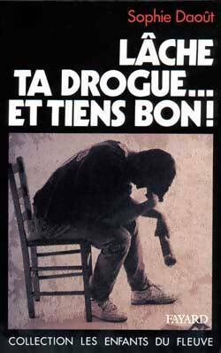 Livrenpoche : Lâche ta drogue... et tiens bon ! - Sophie Daoût - Livre