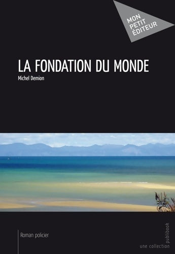 Livrenpoche : La fondation du monde - Michel Demion - Livre