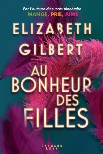 Au bonheur des filles - Elizabeth Gilbert - Livre