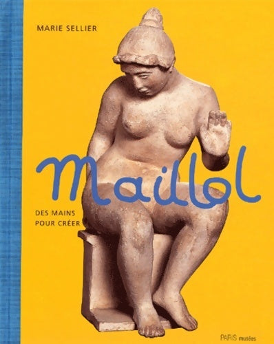 Livrenpoche : Maillol. Des mains pour créer - Marie Sellier - Livre