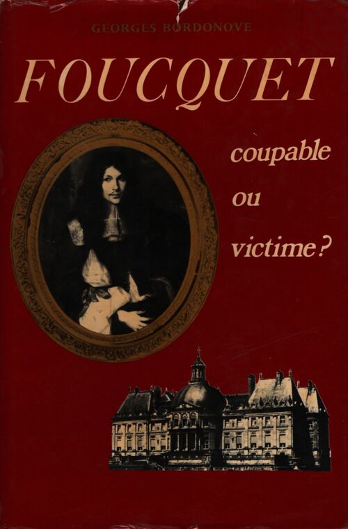 Foucquet : Coupable ou victime ? - Bordonove Georges - Livre