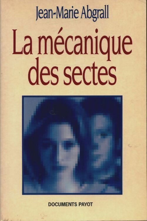 La mécanique des sectes - Jean-Marie Abgrall - Livre