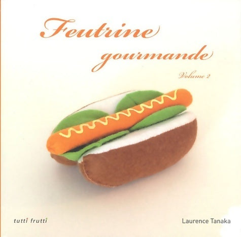 Livrenpoche : Feutrine gourmande Volume 2 - Laurence Tanaka - Livre