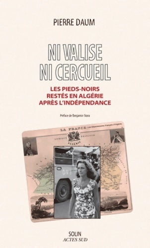 Ni valise, ni cercueil. Les pieds-noirs restés en Algérie après l'indépendance - Pierre Daum - Livre