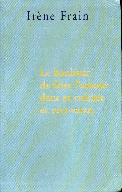 Livrenpoche : Le bonheur de faire l'amour dans sa cuisine et vice-versa - Irène Frain - Livre