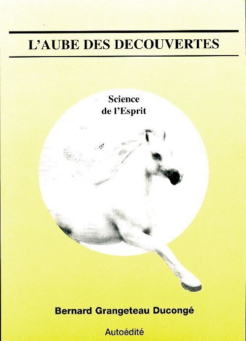 Livrenpoche : L'aube des découvertes : Science de l'esprit - Bernard Grangeteau Ducongé - Livre