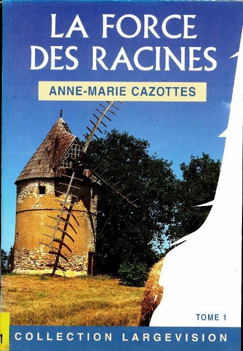 La force des racines Tome I - Anne-Marie Cazottes - Livre