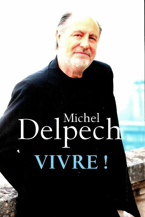 Livrenpoche : Vivre ! - Michel Delpech - Livre