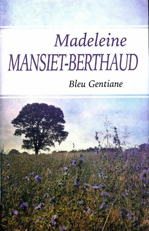 Livrenpoche : Bleu gentiane - Madeleine Mansiet-Berthaud - Livre