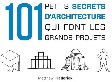 101 petits secrets d'architecture qui font les grands projets - Matthew Frederick - Livre
