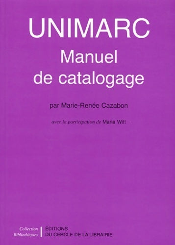 Livrenpoche : Unimarc. Manuel de catalogage - Marie-Renée Cazabon - Livre