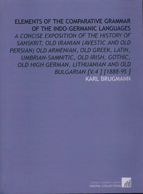 Livrenpoche : Elements of the comparative grammar of the indo-germanic languages volume 4 - Karl Brugmann - Livre