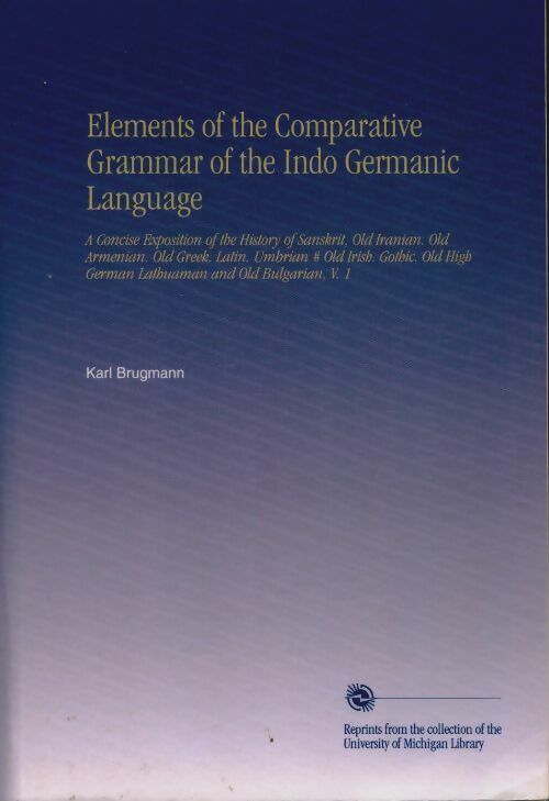 Livrenpoche : Elements of the comparative grammar in the Indo Germanic Language - Karl Brugmann - Livre
