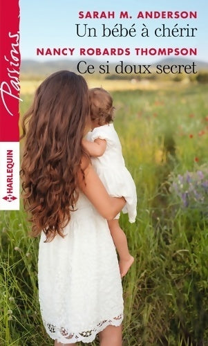 Livrenpoche : Un bébé à chérir / Ce si doux secret - Nancy Robards-Thompson, Sarah M. Anderson - Livre